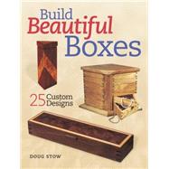 Build 25 Beautiful Boxes by Stowe, Doug, 9781440341656