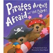 Pirates Aren't Afraid of the Dark! by Powell-tuck, Maudie; Edgson, Alison, 9781589251656