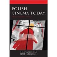 Polish Cinema Today A Bold New Era in Film by Goscilo, Helena; Holmgren, Beth, 9781793641656