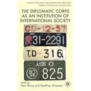 The Diplomatic Corps as an Institution of International Society by Sharp, Paul; Wiseman, Geoffrey, 9780230001657