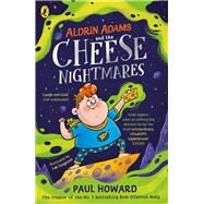 Aldrin Adams and the Cheese Nightmares by Howard, Paul, 9780241441657