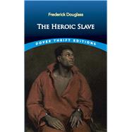 The Heroic Slave by Douglass, Frederick, 9780486831657