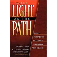 More Light on the Path : Daily Scripture Readings in Hebrew and Greek by Baker, David W., Elaine A. Heath, and Morven Baker, 9780801021657