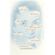 Let Us Believe in the Beginning of the Cold Season Selected Poems by Farrokhzad, Forough; Gray, Elizabeth T., Jr, 9780811231657