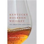 Kentucky Bourbon Whiskey : An American Heritage by Veach, Michael R., 9780813141657
