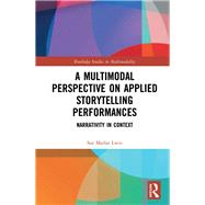 A Multimodal Perspective on Applied Storytelling Performances: Narrativity in Context by Lwin; Soe Marlar, 9781138481657