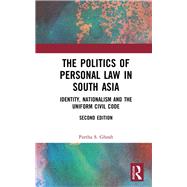 The Politics of Personal Law in South Asia (Second Edition): Identity, Nationalism and the Uniform Civil Code by Ghosh; Partha S., 9781138551657