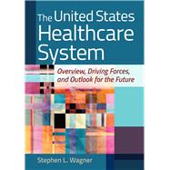 The United States Healthcare System by Wagner, Stephen L., 9781640551657