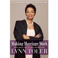 Making Marriage Work New Rules for an Old Institution by Toler, Lynn, 9781932841657