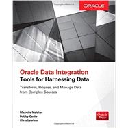 Oracle Data Integration: Tools for Harnessing Data by Malcher, Michelle; Curtis, Bobby; Lawless, Chris, 9780071841658