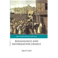 Renaissance and Reformation France 1500-1648 by Holt, Mack P., 9780198731658