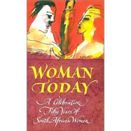 Woman Today : A Celebration: Fifty Years of South African Women by Reynolds, Hilary; Richards, Nancy, 9780795701658
