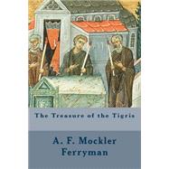 The Treasure of the Tigris by Ferryman, A. F. Mockler, 9781508801658