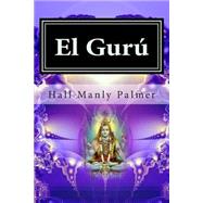 El gur / The Guru by Palmer, Hall Manly, 9781511531658