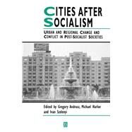 Cities After Socialism Urban and Regional Change and Conflict in Post-Socialist Societies by Andrusz, Gregory; Harloe, Michael; Szelenyi, Ivan, 9781557861658