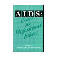 AIDS: Crisis in Professional Ethics by Cohen, Elliot D., 9781566391658