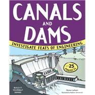 CANALS AND DAMS INVESTIGATE FEATS OF ENGINEERING WITH 25 PROJECTS by Latham, Donna; Christensen, Andrew, 9781619301658