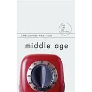 Middle Age by Hamilton,Christopher, 9781844651658