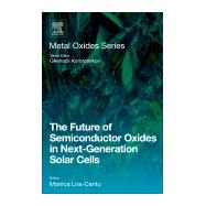 The Future of Semiconductor Oxides in Next-generation Solar Cells by Lira-cantu, Monica; Korotcenkov, Ghenadii, 9780128111659