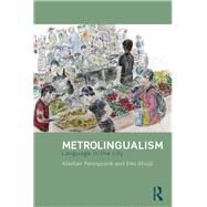 Metrolingualism: Language in the City by Pennycook; Alastair, 9780415831659