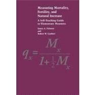 Measuring Mortality, Fertility, and Natural Increase : A Self-Teaching Guide to Elementary Measures by Palmore, James A.; Gardner, Robert W., 9780866381659
