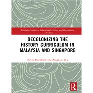 Decolonizing the History Curriculum in Malaysia and Singapore by Blackburn, Kevin; Wu, Zonglun, 9781138391659