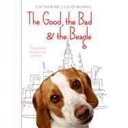 The Good, the Bad & the Beagle by Burns, Catherine Lloyd, 9781250091659