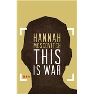 This Is War by Moscovitch, Hannah, 9781770911659