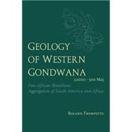 Geology of Western Gondwana (2000 - 500 Ma): Pan-African-Brasiliano Aggregation of South America and Africa (translated by A.V.Carozzi, Univ.of Illinois, USA) by Trompette,Roland, 9789054101659