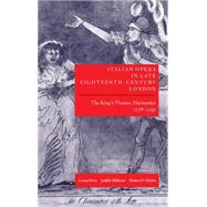 Italian Opera in Late Eighteenth-Century London Volume I: The King's Theatre, Haymarket, 1778-1791 by Price, Curtis; Milhous, Judith; Hume, Robert D., 9780198161660