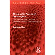 Three Latin American Sociologists by Joseph A. Kahl, 9781032941660