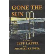 Gone the Sun: A Novel by Laffel, Jeff; Klepper, Michael, 9781450271660