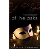 All He Asks by Sparrow, Felicity, 9781505401660