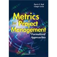 Metrics for Project Management Formalized Approaches by Rad, Parvis F.; Levin, Ginger, 9781567261660