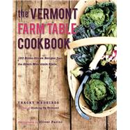 The Vermont Farm Table Cookbook 150 Home Grown Recipes from the Green Mountain State by Medeiros, Tracey, 9781581571660