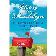 Letters from Madelyn: Chronicles of a Caregiver by Sanchez, Elaine K., 9781608081660