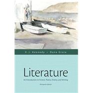 Literature An Introduction to Fiction, Poetry, Drama, and Writing by Kennedy, X. J.; Gioia, Dana, 9780321971661