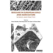 Biochar in European Soils and Agriculture by Shackley, Simon; Ruysschaert, Greet; Zwart, Kor; Glaser, Bruno, 9780415711661