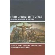 From Jeremiad to Jihad by Carlson, John D.; Ebel, Jonathan H., 9780520271661