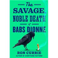 The Savage, Noble Death of Babs Dionne by Ron Currie, 9780593851661