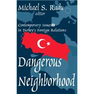 Dangerous Neighborhood: Contemporary Issues in Turkey's Foreign Relations by Radu,Michael, 9780765801661