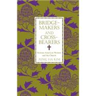 Bridge-makers and Cross-bearers Korean-American Women and the Church by Kim, Jung Ha, 9780788501661