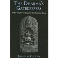 The Dharma's Gatekeepers: Sakya Pandita on Buddhist Scholarship in Tibet by Gold, Jonathan C., 9780791471661