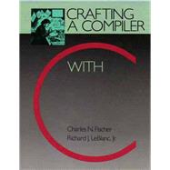 Crafting a Compiler with C by Fischer, Charles N.; LeBlanc, Richard J., Jr., 9780805321661