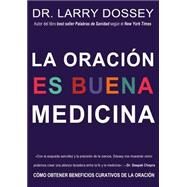 La oracin es buena medicina / Prayer is Good Medicine by Dossey, Larry, 9780829701661