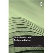 Globalization and Technocapitalism: The Political Economy of Corporate Power and Technological Domination by Suarez-Villa,Luis, 9781138271661