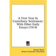 First Year in Canterbury Settlement : With Other Early Essays (1914) by Butler, Samuel; Streatfeild, Richard Alexander, 9781436641661