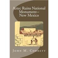 Aztec Ruins National Monument - New Mexico by Corbett, John M., 9781502731661