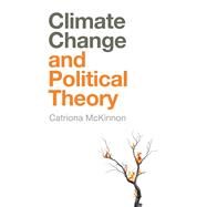 Climate Change and Political Theory by McKinnon, Catriona, 9781509521661