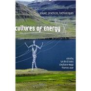 Cultures of Energy: Power, Practices, Technologies by Strauss,Sarah;Strauss,Sarah, 9781611321661
